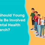 Why Should Young People Be Involved in Mental Health Research?